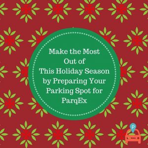 Make the Most Out of This Holiday Season by Preparing Your Parking Spot for ParqEx