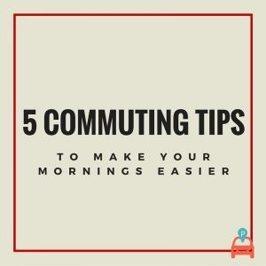 ParqEx: 5 Commuting Tips to Make Your Mornings Easier