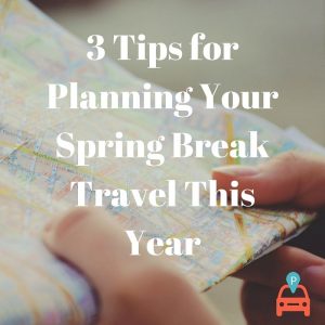 ParqEx: 3 Tips for Planning Your Spring Break Travel This Year